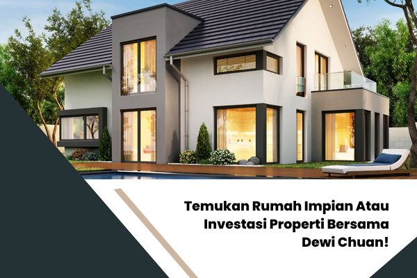 Temukan Rumah Impian Atau Investasi Properti Bersama Dewi Chuan