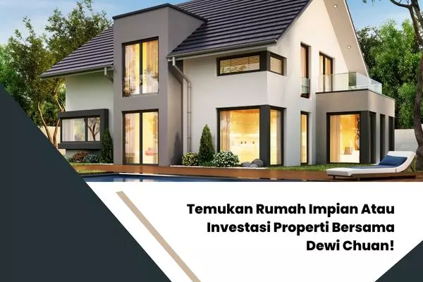 Temukan Rumah Impian Atau Investasi Properti Bersama Dewi Chuan